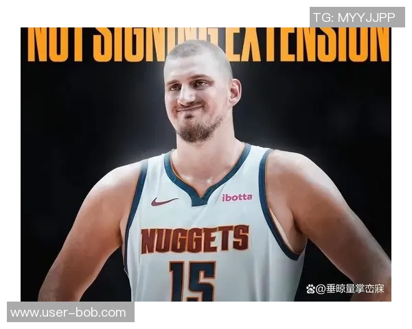 掘金队重金续约布劳恩约基奇体系助力未来五年阵容稳定